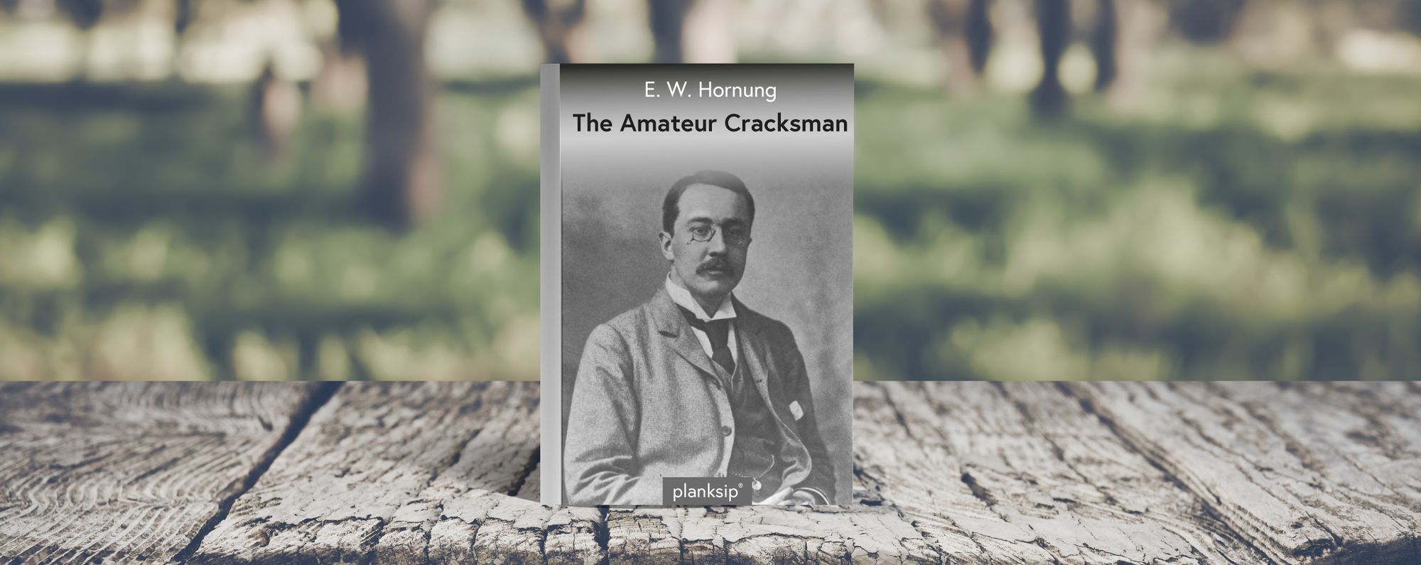 The Amateur Cracksman by E.W. Hornung (1866-1921). Published by planksip
